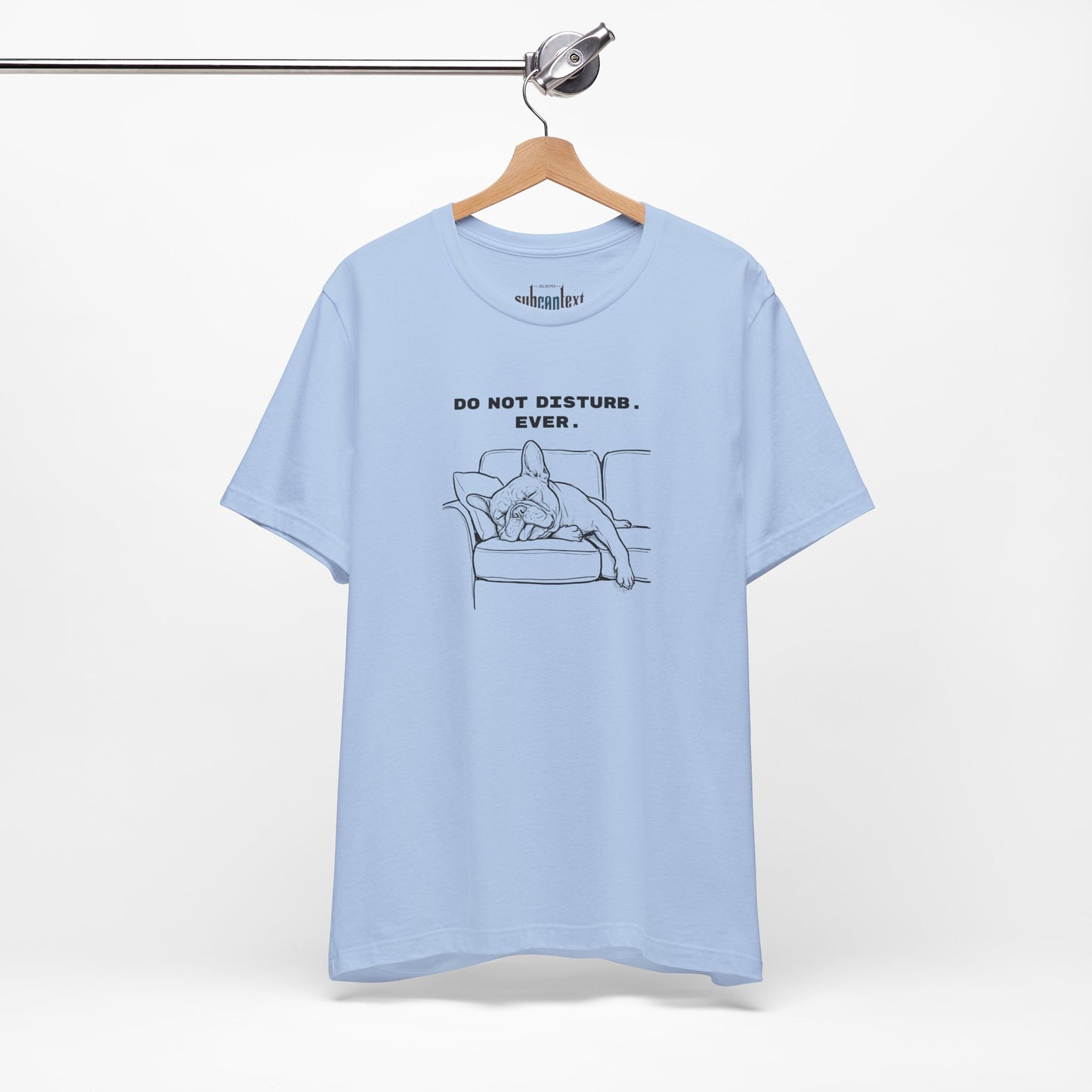 DO NOT DISTURB. EVER. Frenchie-Shirt
