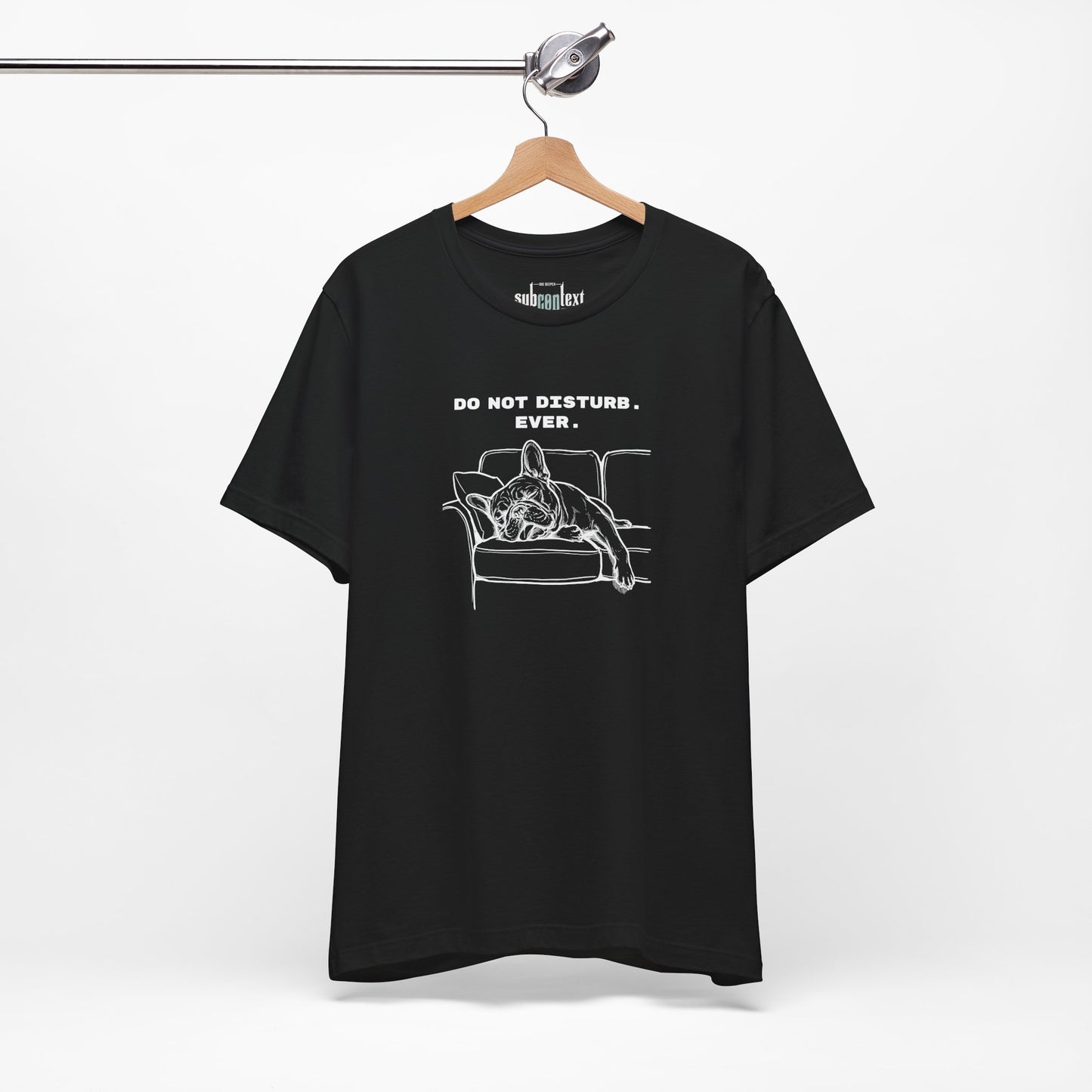 DO NOT DISTURB. EVER. Frenchie-Shirt