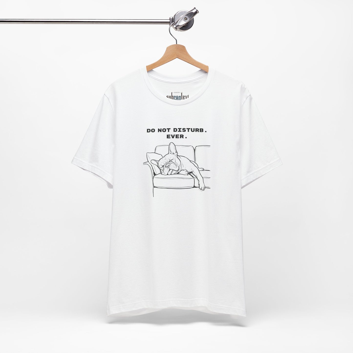 DO NOT DISTURB. EVER. Frenchie-Shirt