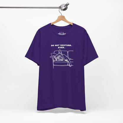 DO NOT DISTURB. EVER. Frenchie-Shirt