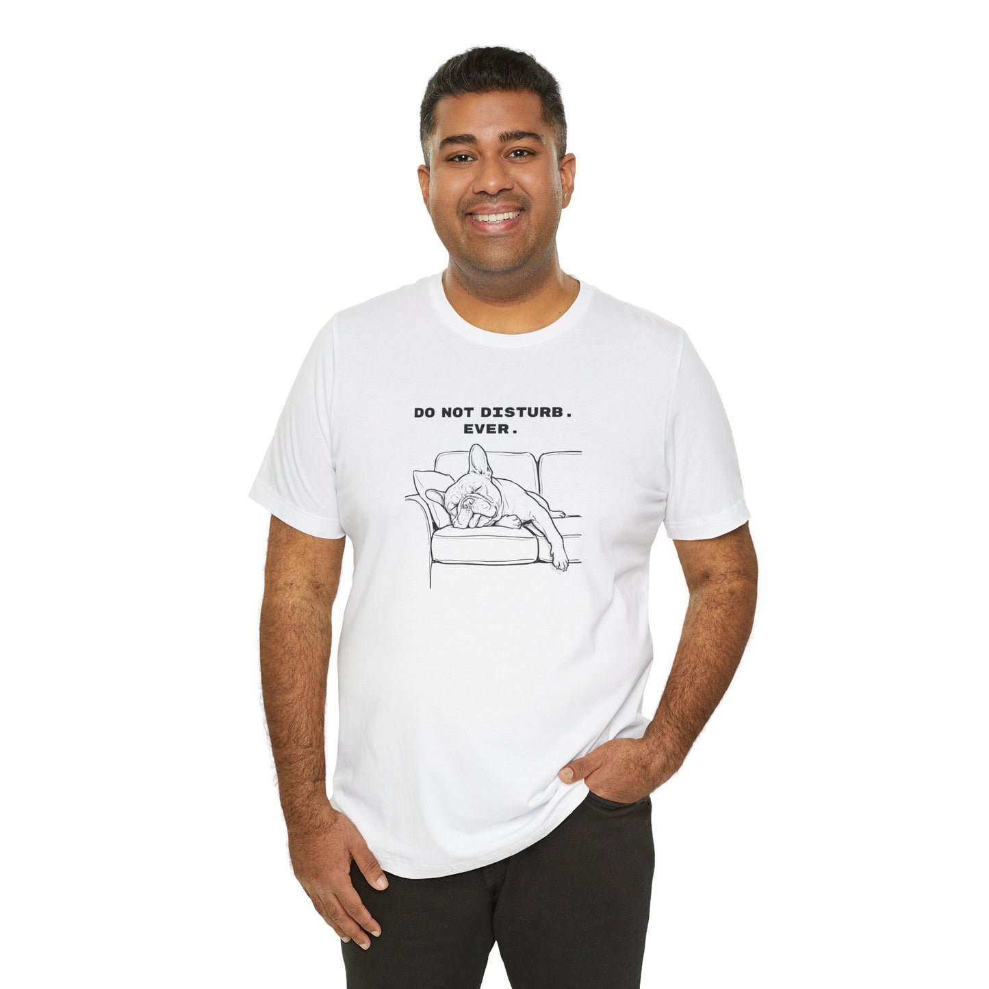 DO NOT DISTURB. EVER. Frenchie-Shirt