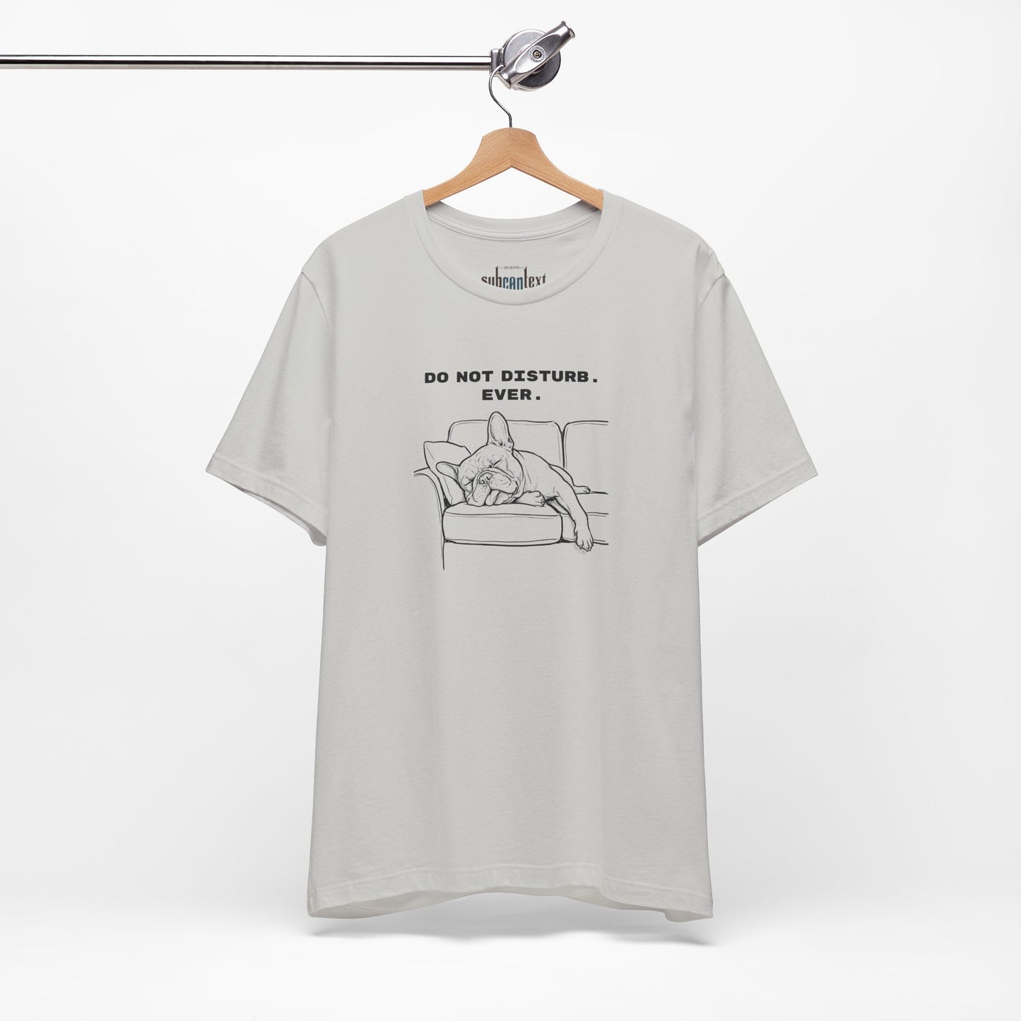 DO NOT DISTURB. EVER. Frenchie-Shirt
