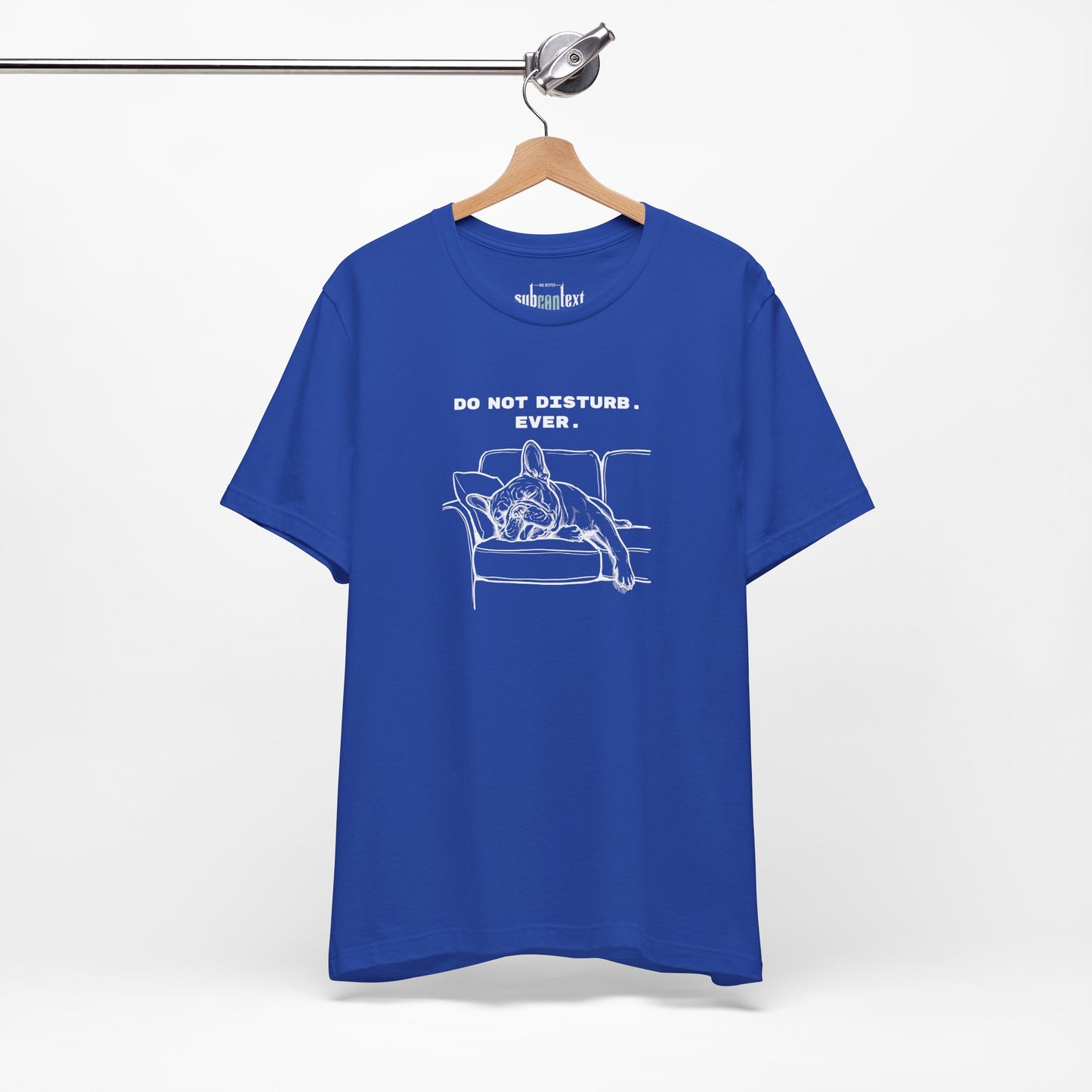 DO NOT DISTURB. EVER. Frenchie-Shirt